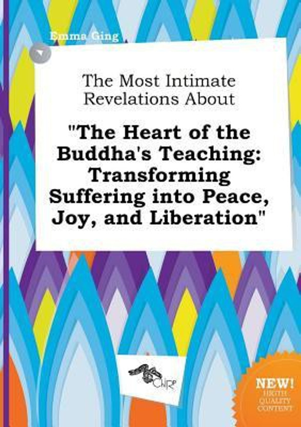 The Heart Of Buddhas Teaching: Transforming Suffering into Peace, Joy and Liberation